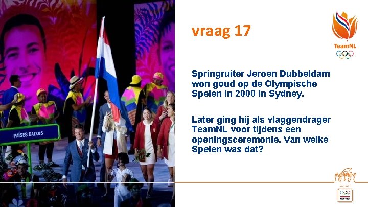 vraag 17 Springruiter Jeroen Dubbeldam won goud op de Olympische Spelen in 2000 in