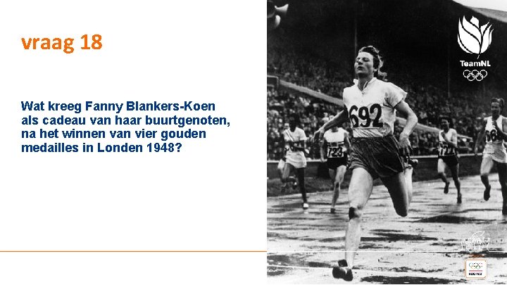 vraag 18 Wat kreeg Fanny Blankers-Koen als cadeau van haar buurtgenoten, na het winnen
