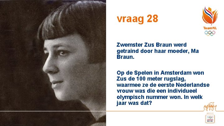 vraag 28 Zwemster Zus Braun werd getraind door haar moeder, Ma Braun. Op de