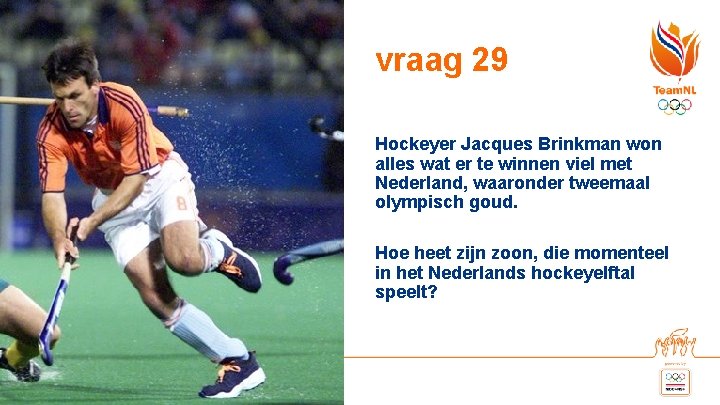 vraag 29 Hockeyer Jacques Brinkman won alles wat er te winnen viel met Nederland,