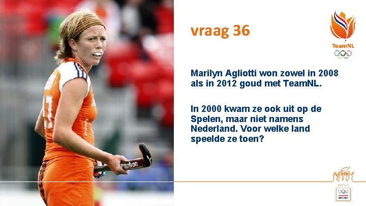 vraag 36 Marilyn Agliotti won zowel in 2008 als in 2012 goud met Team. vraag 36 Marilyn Agliotti won zowel in 2008 als in 2012 goud met Team.