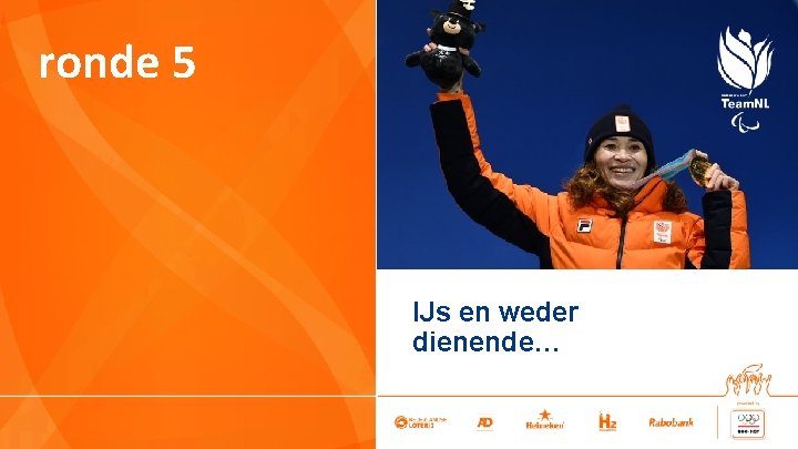 ronde 5 IJs en weder dienende… 