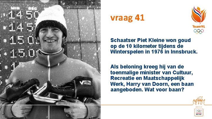 vraag 41 Schaatser Piet Kleine won goud op de 10 kilometer tijdens de Winterspelen