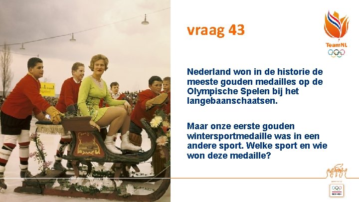 vraag 43 Nederland won in de historie de meeste gouden medailles op de Olympische