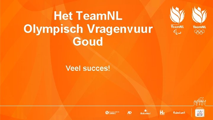 Het Team. NL Olympisch Vragenvuur Goud Veel succes! 