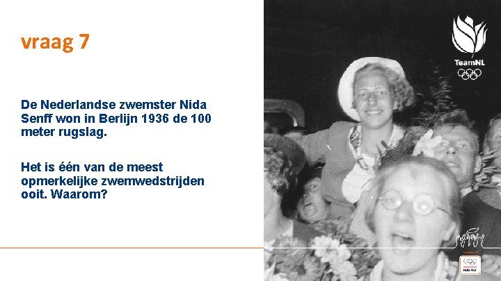 vraag 7 De Nederlandse zwemster Nida Senff won in Berlijn 1936 de 100 meter