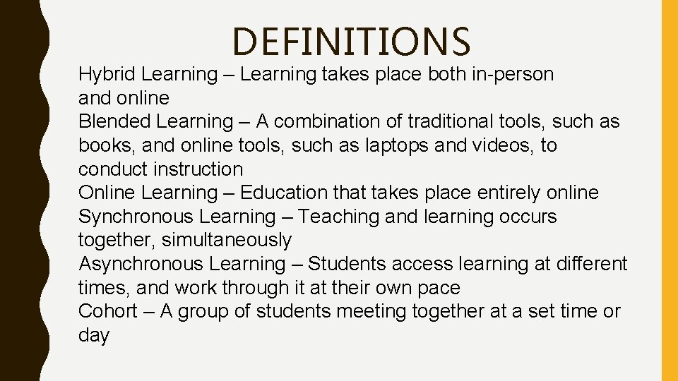 DEFINITIONS Hybrid Learning – Learning takes place both in-person and online Blended Learning –