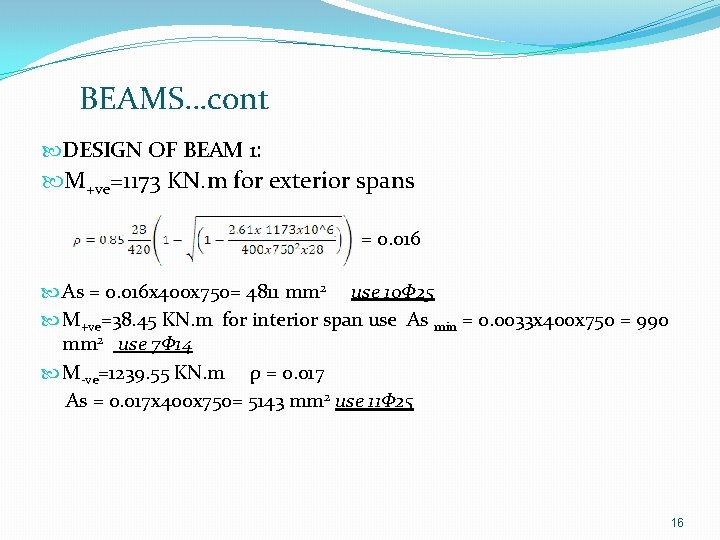  BEAMS…cont DESIGN OF BEAM 1: M+ve=1173 KN. m for exterior spans = 0.