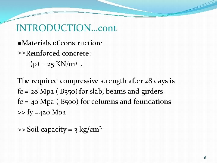  INTRODUCTION…cont l. Materials of construction: >>Reinforced concrete: (ρ) = 25 KN/m 3 ,