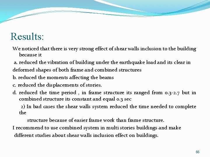 Results: We noticed that there is very strong effect of shear walls inclusion to