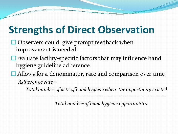 Strengths of Direct Observation � Observers could give prompt feedback when improvement is needed.