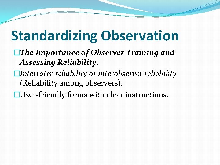 Standardizing Observation �The Importance of Observer Training and Assessing Reliability. �Interrater reliability or interobserver