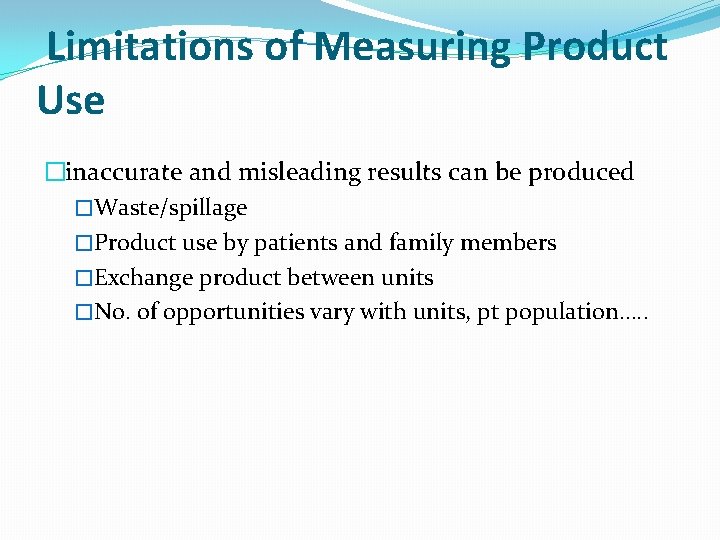 Limitations of Measuring Product Use �inaccurate and misleading results can be produced �Waste/spillage �Product