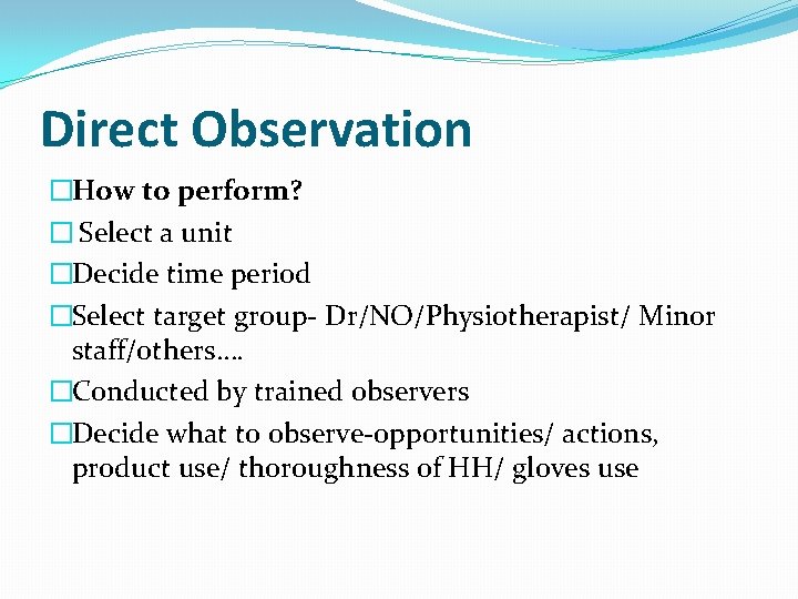 Direct Observation �How to perform? � Select a unit �Decide time period �Select target