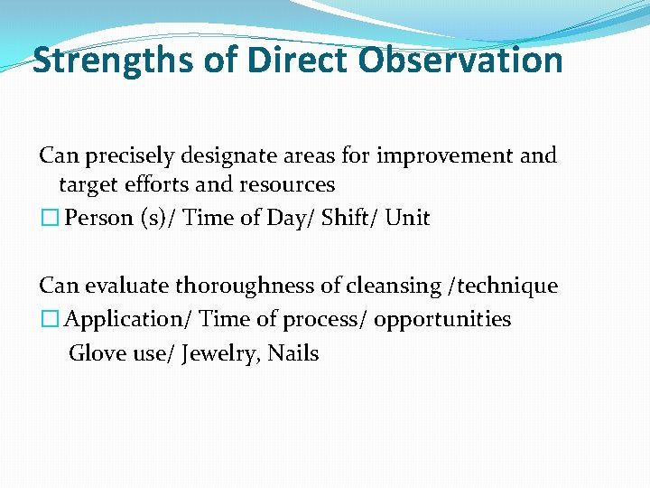 Strengths of Direct Observation Can precisely designate areas for improvement and target efforts and