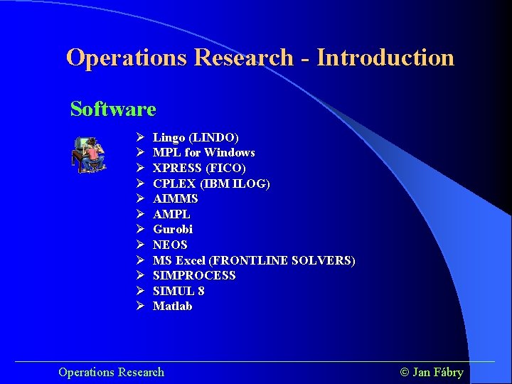 Operations Research - Introduction Software Ø Ø Ø Lingo (LINDO) MPL for Windows XPRESS