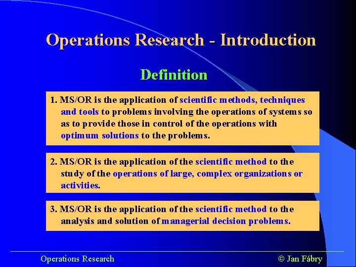 Operations Research - Introduction Definition 1. MS/OR is the application of scientific methods, techniques