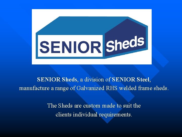 SENIOR Sheds, a division of SENIOR Steel, manufacture a range of Galvanized RHS welded