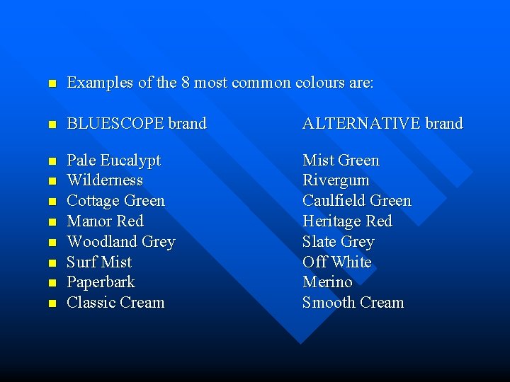 n Examples of the 8 most common colours are: n BLUESCOPE brand ALTERNATIVE brand