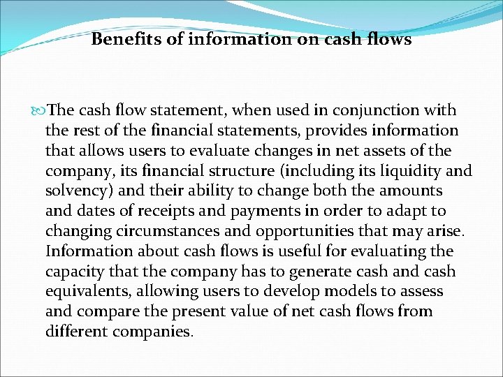 Benefits of information on cash flows The cash flow statement, when used in conjunction