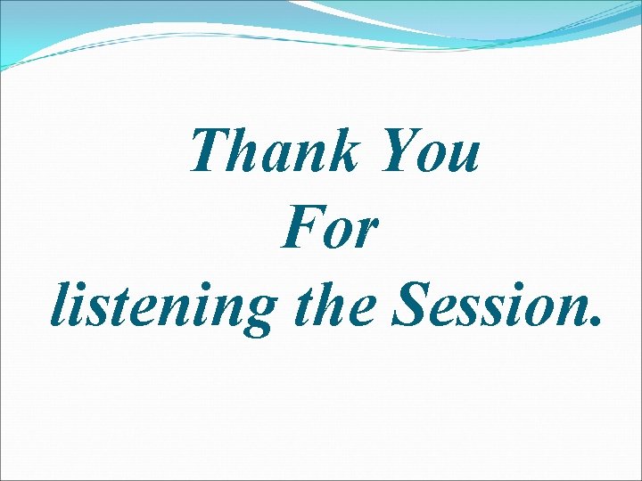  Thank You For listening the Session. 