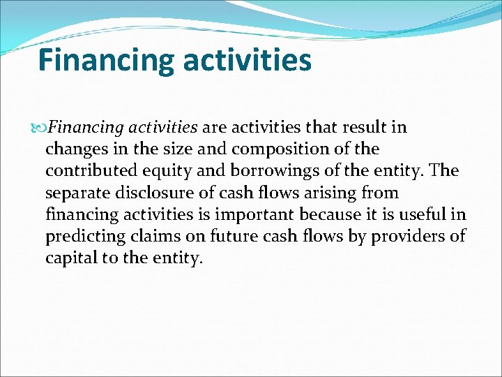 Financing activities are activities that result in changes in the size and composition of