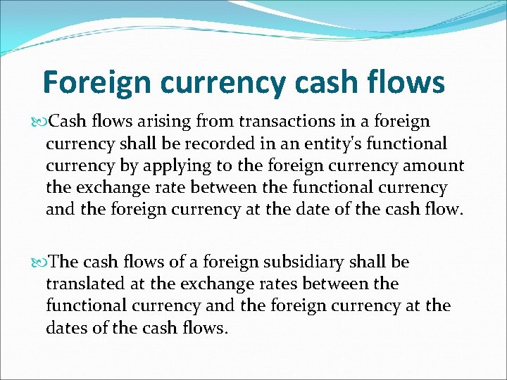 Foreign currency cash flows Cash flows arising from transactions in a foreign currency shall
