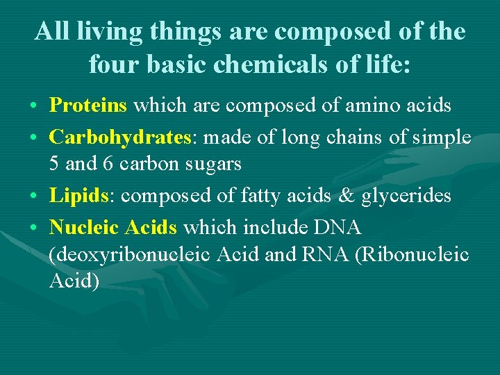 All living things are composed of the four basic chemicals of life: • Proteins All living things are composed of the four basic chemicals of life: • Proteins