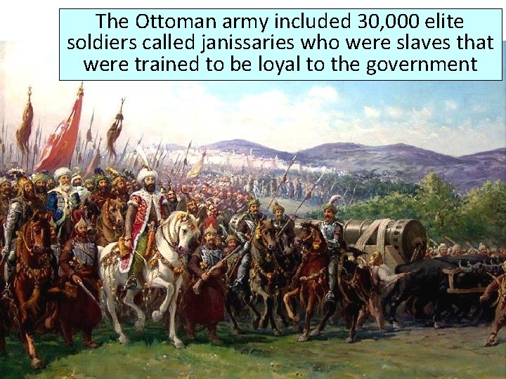 The Ottoman army included 30, 000 elite The Ottoman Military soldiers called janissaries who