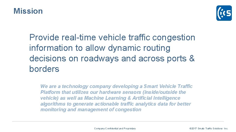 Mission Provide real-time vehicle traffic congestion information to allow dynamic routing decisions on roadways Mission Provide real-time vehicle traffic congestion information to allow dynamic routing decisions on roadways