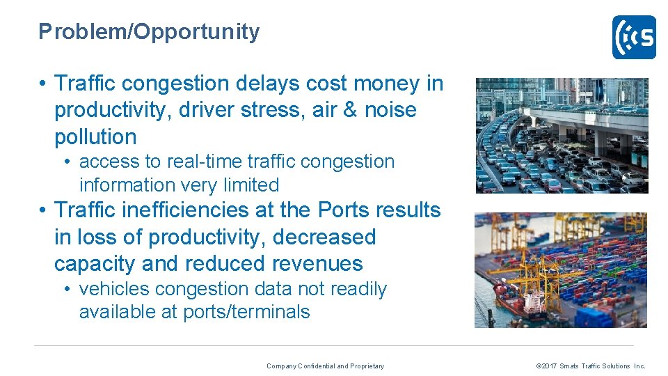 Problem/Opportunity • Traffic congestion delays cost money in productivity, driver stress, air & noise Problem/Opportunity • Traffic congestion delays cost money in productivity, driver stress, air & noise