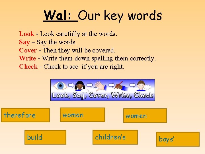 Wal: Our key words Look - Look carefully at the words. Say – Say