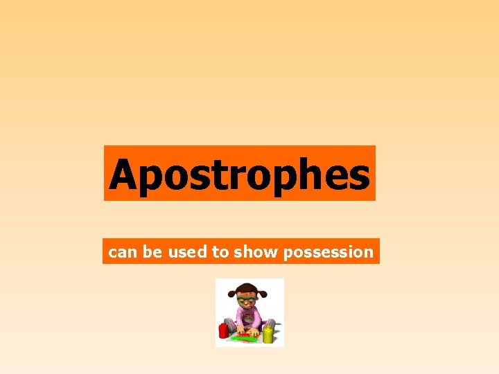Apostrophes can be used to show possession 
