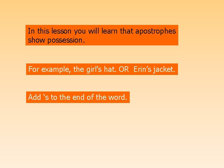 In this lesson you will learn that apostrophes show possession. For example, the girl’s