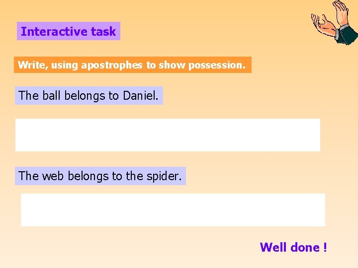 Interactive task Write, using apostrophes to show possession. The ball belongs to Daniel. The