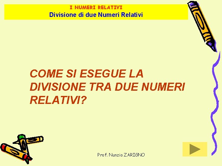 I NUMERI RELATIVI Divisione di due Numeri Relativi COME SI ESEGUE LA DIVISIONE TRA