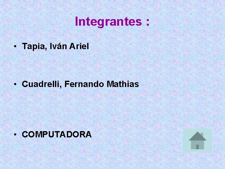 Integrantes : • Tapia, Iván Ariel • Cuadrelli, Fernando Mathias • COMPUTADORA 