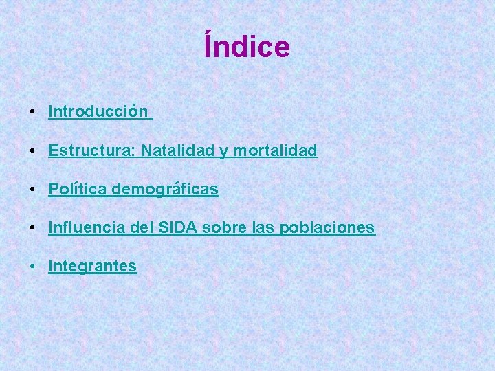 Índice • Introducción • Estructura: Natalidad y mortalidad • Política demográficas • Influencia del