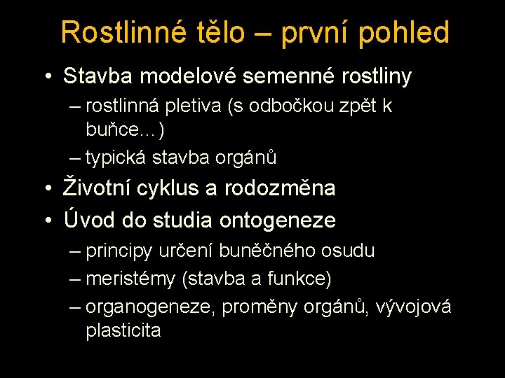 Rostlinné tělo – první pohled • Stavba modelové semenné rostliny – rostlinná pletiva (s