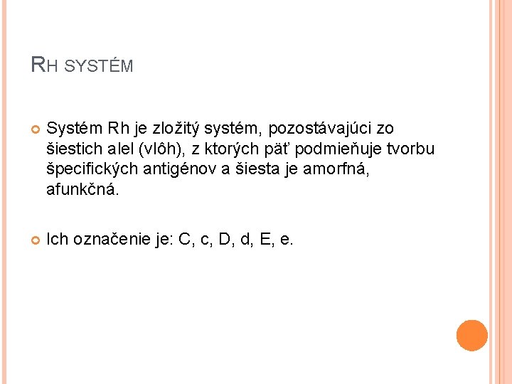 RH SYSTÉM Systém Rh je zložitý systém, pozostávajúci zo šiestich alel (vlôh), z ktorých