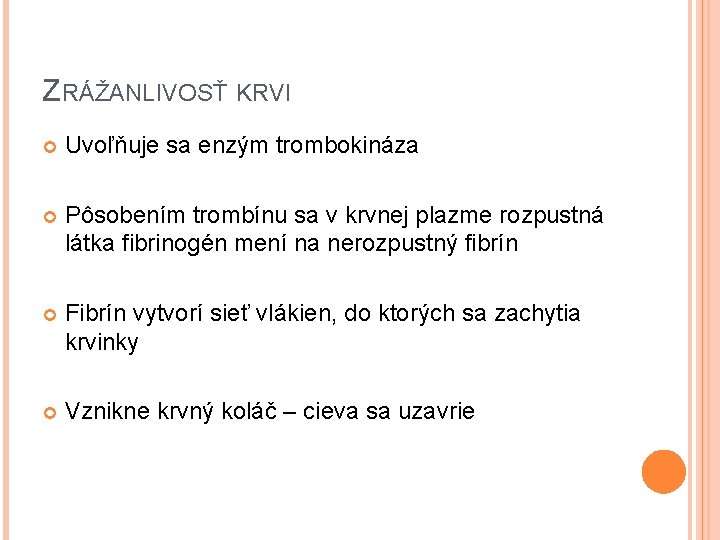 ZRÁŽANLIVOSŤ KRVI Uvoľňuje sa enzým trombokináza Pôsobením trombínu sa v krvnej plazme rozpustná látka