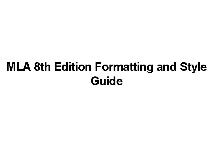 MLA 8 th Edition Formatting and Style Guide 