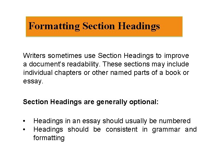 Formatting Section Headings Writers sometimes use Section Headings to improve a document’s readability. These