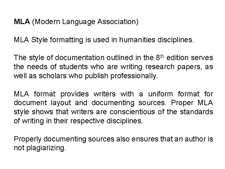 MLA (Modern Language Association) MLA Style formatting is used in humanities disciplines. The style