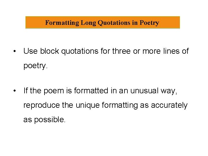 Formatting Long Quotations in Poetry • Use block quotations for three or more lines