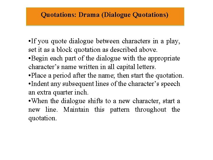 Quotations: Drama (Dialogue Quotations) • If you quote dialogue between characters in a play,