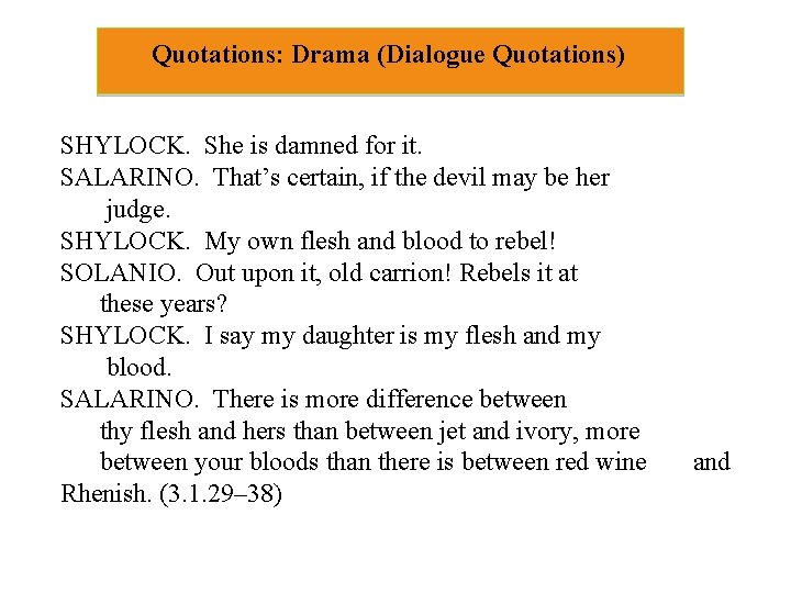 Quotations: Drama (Dialogue Quotations) SHYLOCK. She is damned for it. SALARINO. That’s certain, if