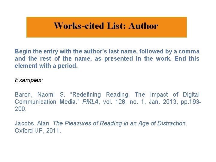 Works-cited List: Author Begin the entry with the author’s last name, followed by a