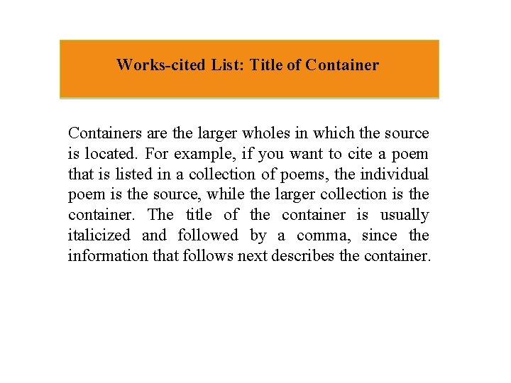 Works-cited List: Title of Containers are the larger wholes in which the source is