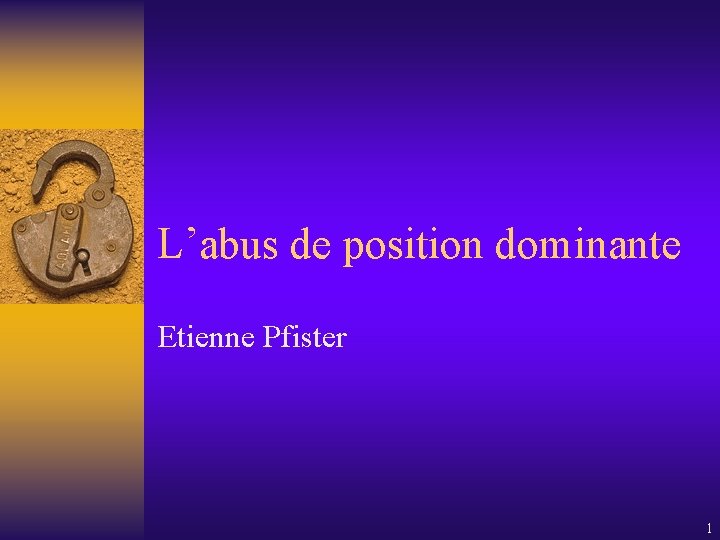 L’abus de position dominante Etienne Pfister 1 